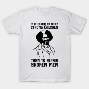 Frederick Douglass Portrait Strong Children Broken Men Quote T-Shirt